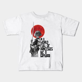 In A World Full Of Princesses Be A Samurai Gift Woman Kids T-Shirt